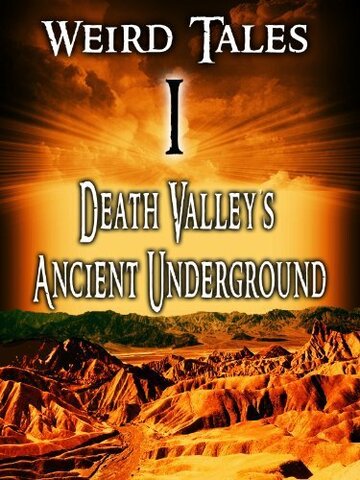 Weird Tales #1 Death Valley's Ancient Underground трейлер (2007)