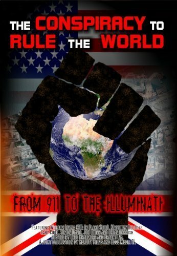 The Conspiracy to Rule the World: From 911 to the Illuminati (2009)