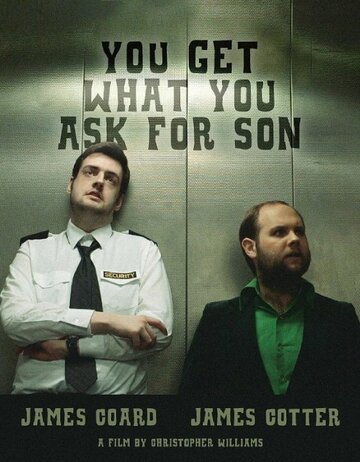 You Get What You Ask for Son (2014)