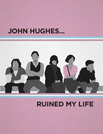John Hughes Ruined My Life (2015)